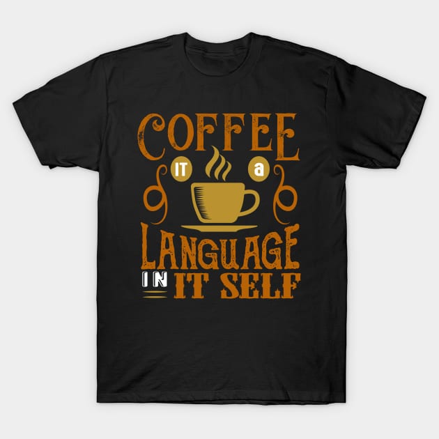 Coffee It a Language in it Self T-Shirt by Mande Art